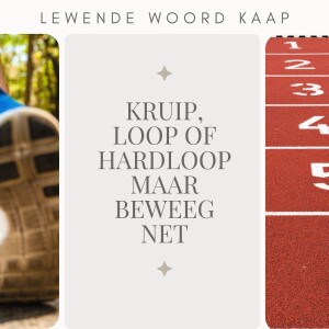 Kruip, Loop of Hardloop, maar Beweeg net. - JC van Rooyen - 29.01.2023
