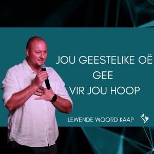 Jou Geestelike Oë Gee Vir Jou Hoop - JC van Rooyen - 2023.04.09