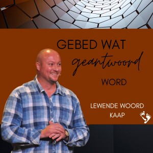 Gebed Wat Geantwoord Word - JC van Rooyen - 2023.03.19