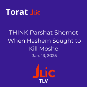 THINK - Parshat Shemot - When Hashem Sought To Kill Moshe