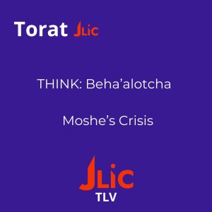 THINK: Beha'alotcha - Moshe's Crisis