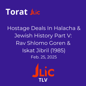 Hostage Deals In Halacha & Jewish History V: Rav Goren & Iskat jibril (1985)