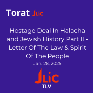 Hostage Deal In Halacha and Jewish History Part II - Letter Of The Law & Spirit Of The People