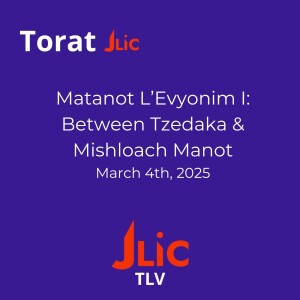 Matanot L'Evyonim: Between Tzedaka & Mishloach Manot