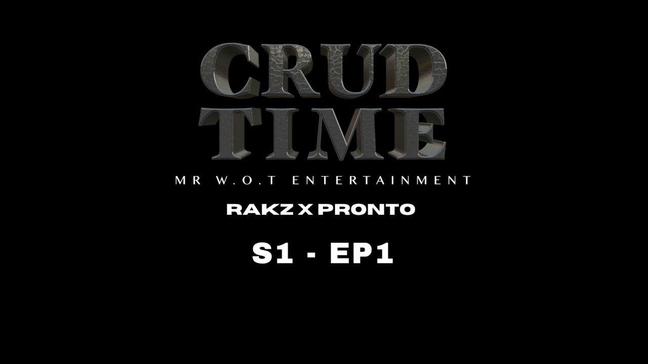 CrudTime – Mr W.O.T Entertainment – Rakz x Pronto – S1 Ep1 Audio