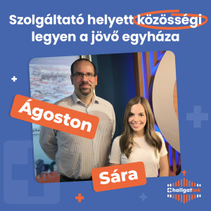 Megmondó helyett meghallgató, szolgáltató helyett közösségi legyen a jövő egyháza - S01E08