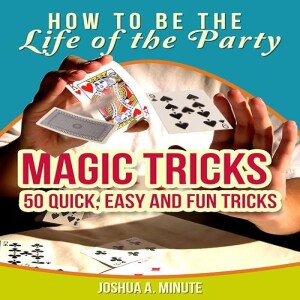 Download & read Magic Tricks - 50 Simple, Fun and Quick Tricks Book (How To Be the Life of the Part