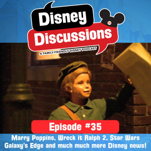 We discuss Marry Poppins, Wreck it Ralph 2, Star Wars Galaxy's edge and much much more Disney news! - Disney Discussions