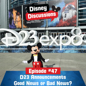D23 announcements Good News or Bad News? - Episode 47