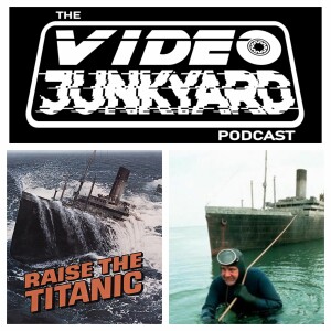 Video Junkyard Podcast - EP 149 - Raise The Titanic