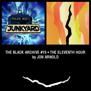 Police Box in the Junkyard Podcast - EP - 011 - Black Archive - Eleventh Hour