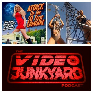 Video Junkyard Podcast  EP 243 - Attack Of The 50 Foot Camgirl