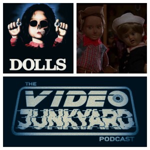 Video Junkyard Podcast EP 253 - Dolls