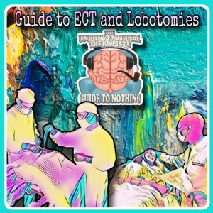 Guide to ECT and Lobotomies