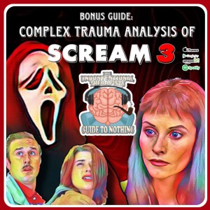 Bonus Guide: Complex Trauma Analysis of Scream 3