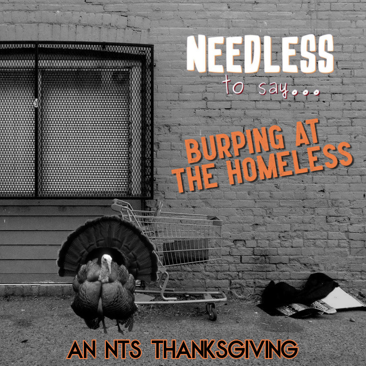 Burping at the Homeless: An NTS Thanksgiving