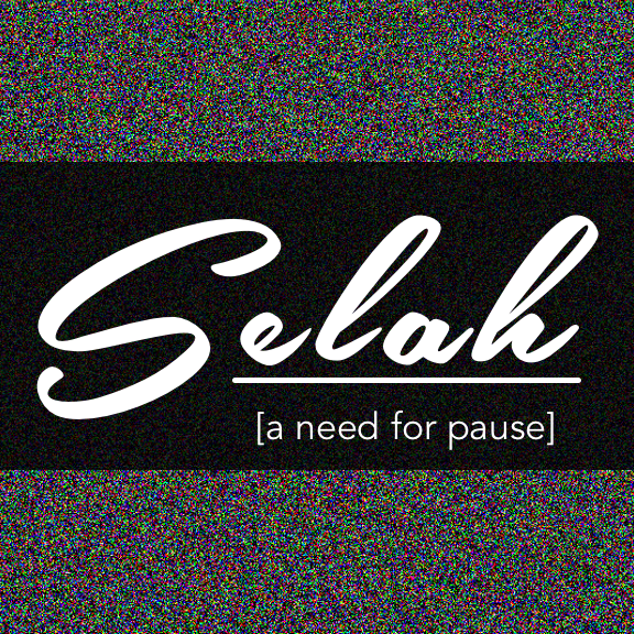 Selah: A Need for Pause | Psalm 88 | 7.16.17