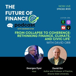 From Collapse to Coherence: Rethinking Finance, Climate, and Civic Life with Dr. David Orr