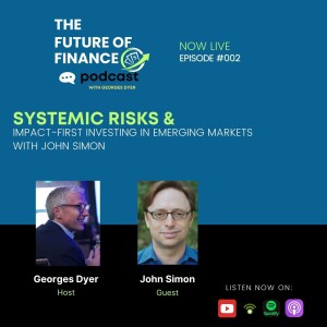 Systemic Risks & Impact-First Investing in Emerging Markets with John Simon