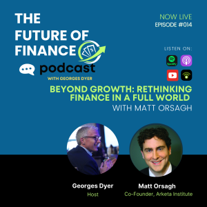 Beyond Growth: Rethinking Finance in a Full World with Matt Orsagh