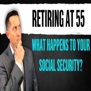 Retired At 55?? This is What Happens to Your Social Security
