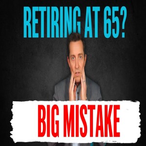 Retirement Expert Reveals Why Retiring at 65 May Be A HUGE MISTAKE