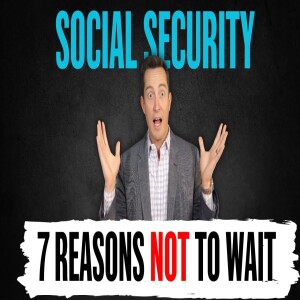 7 GREAT REASONS to File for Social Security at Age 62