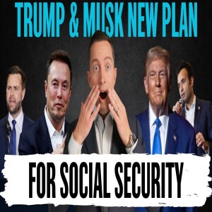 Trump & Musk’s NEW PLAN: Impact On Your Social Security
