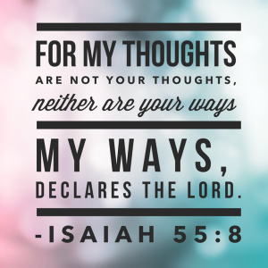 'For My thoughts are not your thoughts' Isaiah 55 v 8-9