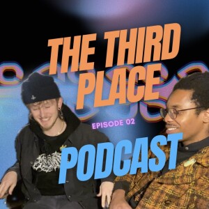 The Third Place Podcast - S01E02 (ft Max Onn)