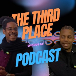 The Third Place Podcast - S01E06 (ft Naz)