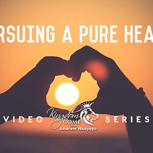 Pursuing A Pure Heart Pt. 4