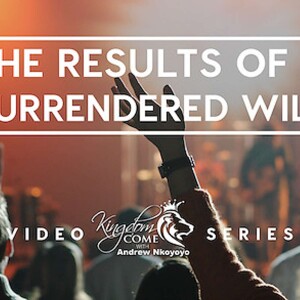 The Results Of A Surrendered Will To God Pt.2