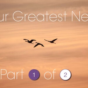 Your Greatest Need - Part 1