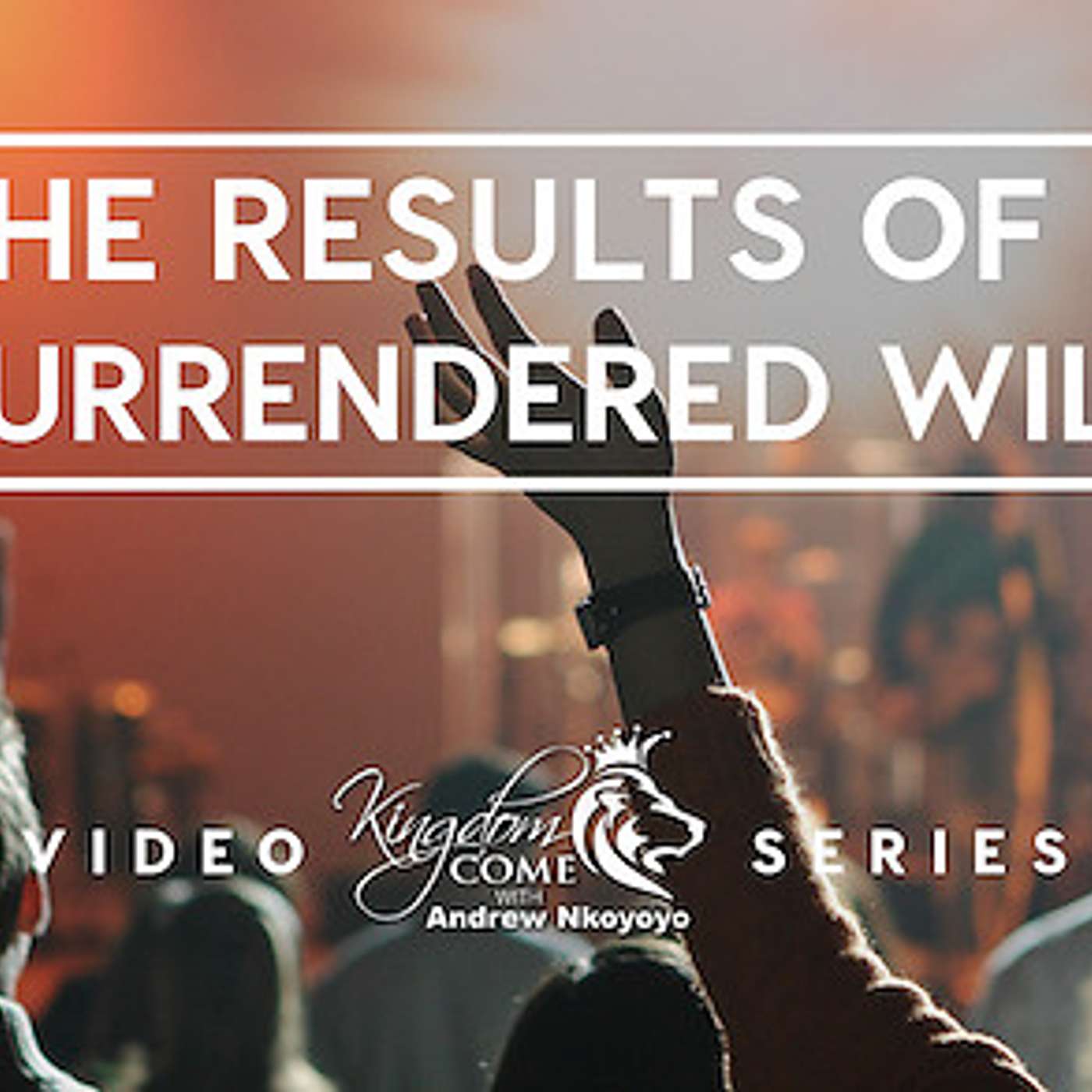 The Results Of A Surrendered Will To God Pt.6