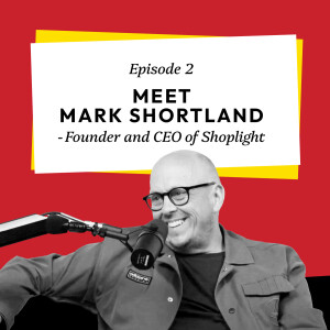 S1 Ep2 Meet Mark Shortland - Founder and CEO of Shoplight