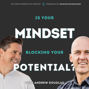 #44 Andrew Douglas — IS YOUR MINDSET BLOCKING YOUR POTENTIAL?