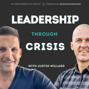 #45 Justin Willard — LEADERSHIP THROUGH CRISIS