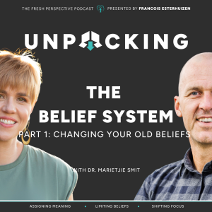 #50 What happens when your beliefs don’t help you? || UNPACKING... with Dr Marietjie Smit