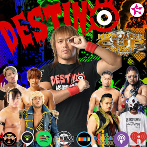 Destino: A New Japan Pro Wrestling Podcast New Japan Cup Nights 3-5
