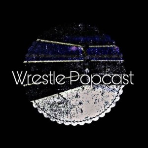 Wrestle Popcast with Robyn Nelson 08.27.19