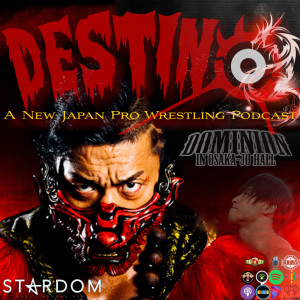 Destino: A New Japan Pro Wrestling Podcast "Dominion"