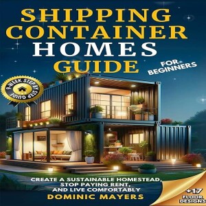 REad Boook Shipping Container Homes Guide For Beginners: Create a Sustainable Homestead, Stop Payin