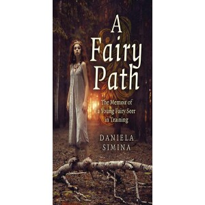 Daniela Simina - A Fairy Path: The Memoir of a Young Fairy Seer in Training