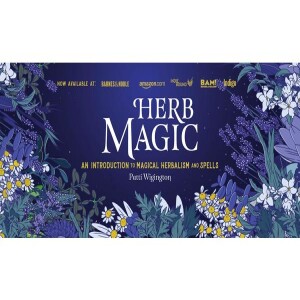 Herb Magic: An Introduction to Magical Herbalism and Spells with Patti Wigington