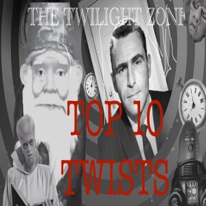 Episode 60.B: Top 10 Twists of “The Twilight Zone”