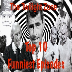 Episode 65.B: Top 10 Funniest Episodes of “The Twilight Zone”