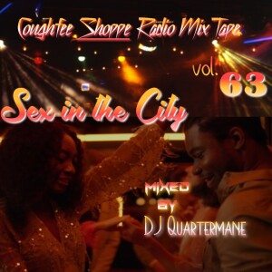 Sex in the City mixed by DJ Quartermane @theReal25mane Coughfee Shoppe Radio MixTape vol 63