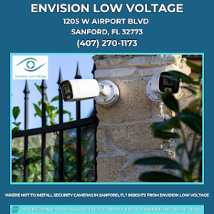 Where Not To Install Security Cameras in Sanford, FL? Insights from Envision Low Voltage