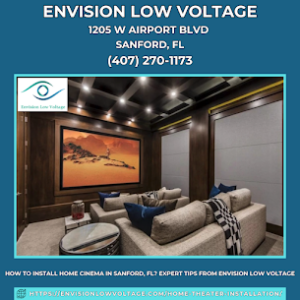 How to Install Home Cinema in Sanford, FL? Expert Tips from Envision Low Voltage